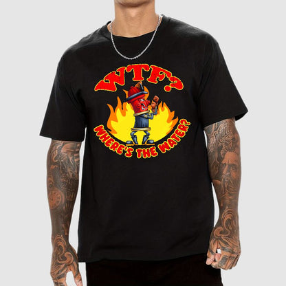 WTF ？Where's The Water？Fireman Sarcasm T-Shirt