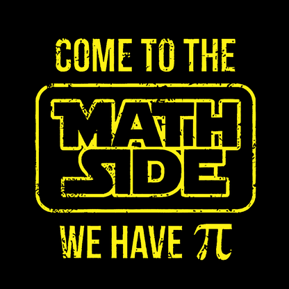 Come To The Math Side We Have Pi Geek T-Shirt