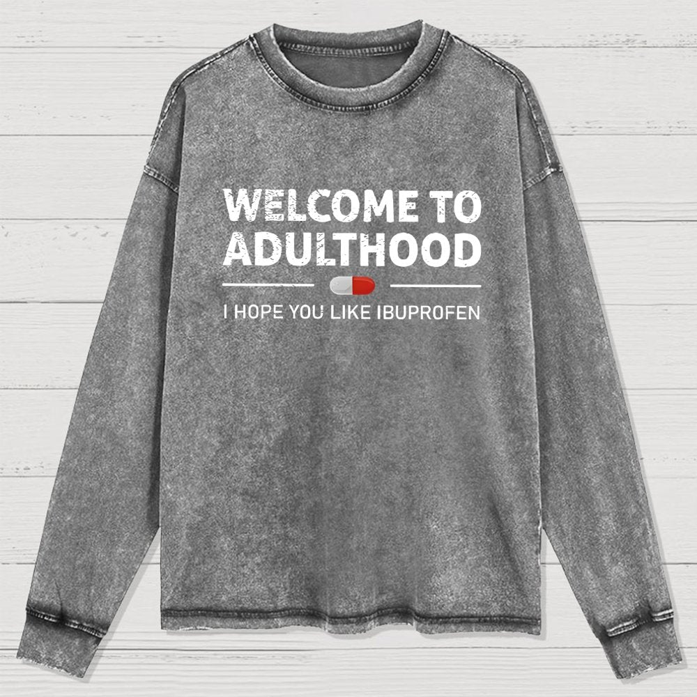 Funny Welcome To Adulthood I Hope You Like Ibuprofen Washed Long Sleeve Tee