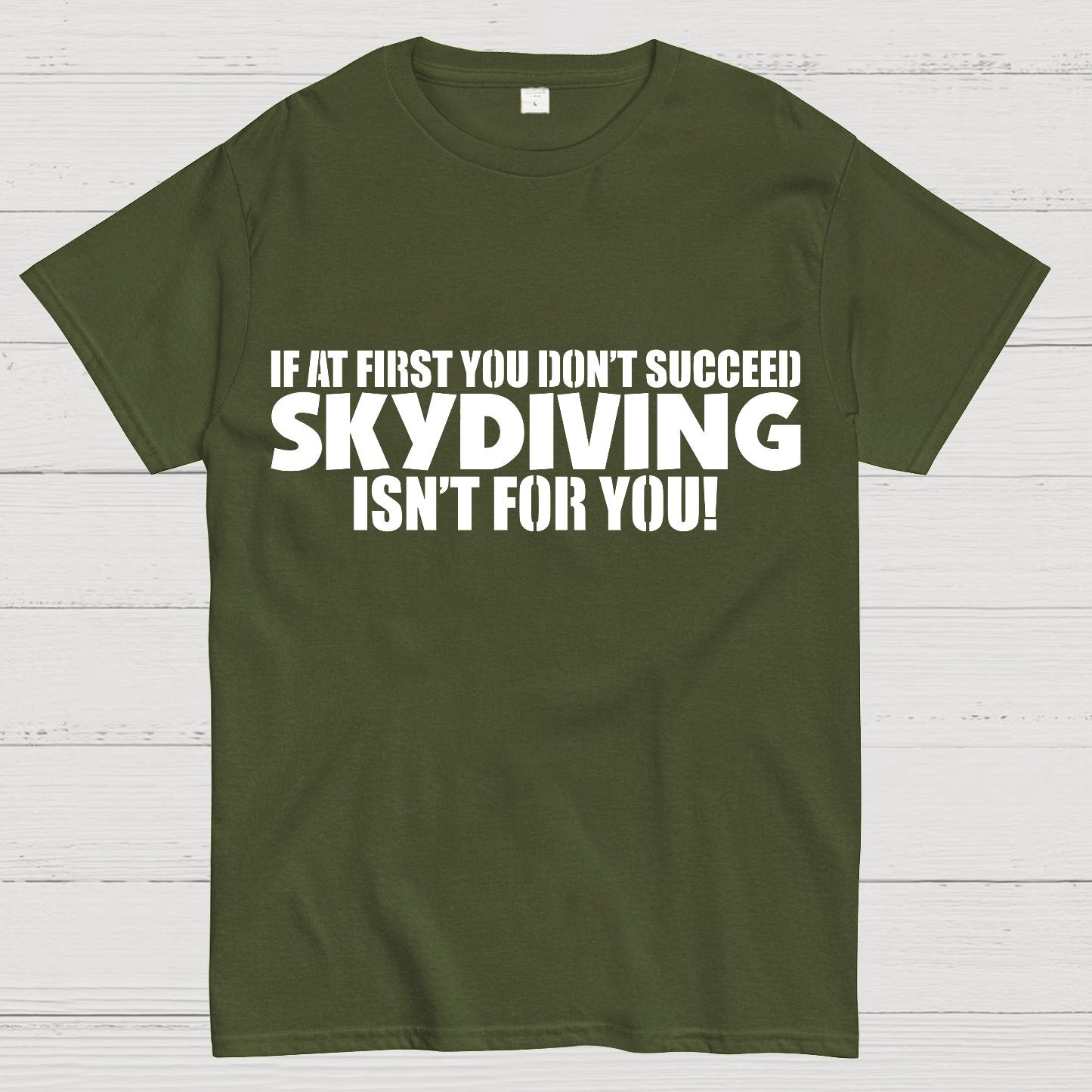 If at first you don't succeed - skydiving isn't for you! Funny Geek T-Shirt