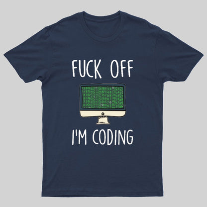 Fuck Off I'm Coding Geeky T-Shirt