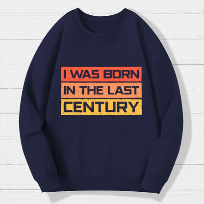 I Was Born in the Last Century Geek Cotton Sweatshirt