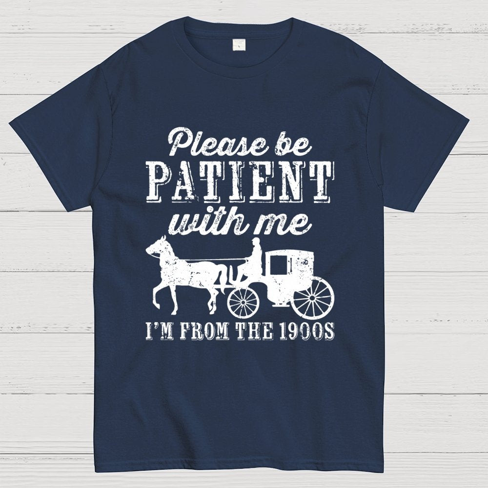 Be Patient With Me From The 1900s Geek T-Shirt