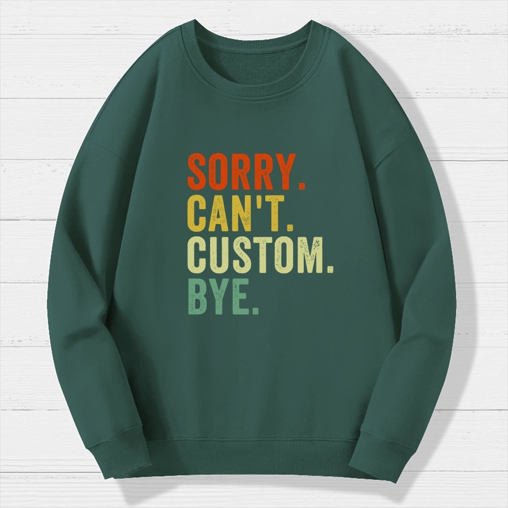 Sorry Can't Bye  Humorous Geek Cotton Sweatshirt