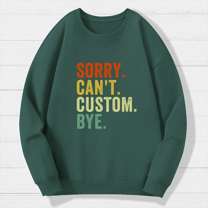Sorry Can't Bye  Humorous Geek Cotton Sweatshirt