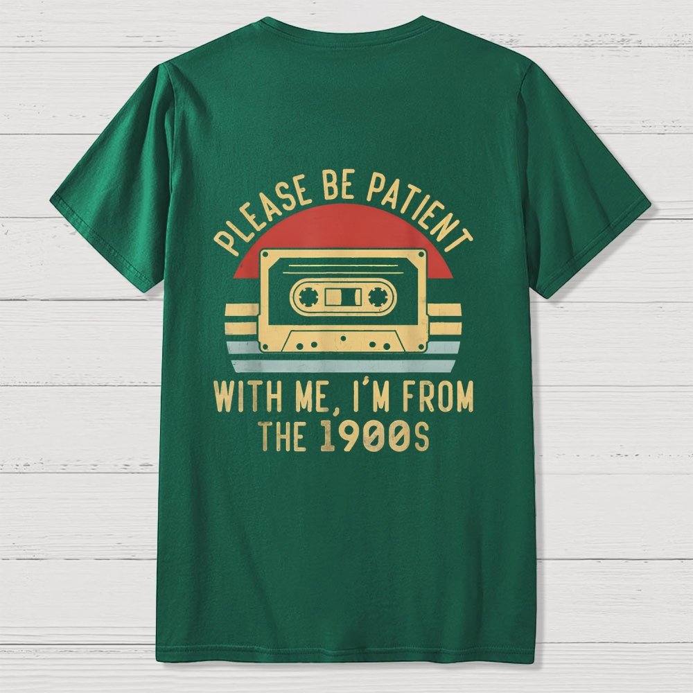 Please Be Patient with Me Im from the 1900s Front And Back Printing Geek T-Shirt