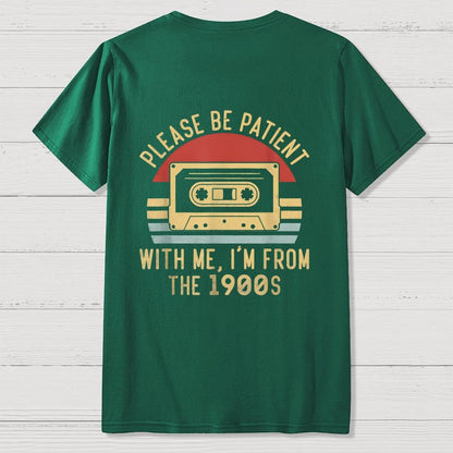 Please Be Patient with Me Im from the 1900s Front And Back Printing Geek T-Shirt