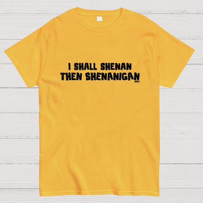 I Shall Shenan Then Shenanigan Geek T-Shirt