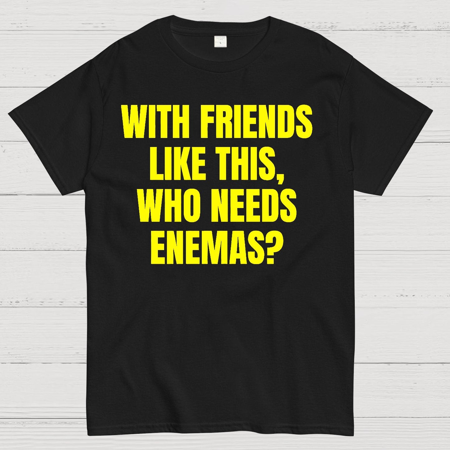 With Friends Like These, Who Needs Enemies Geek T-Shirt