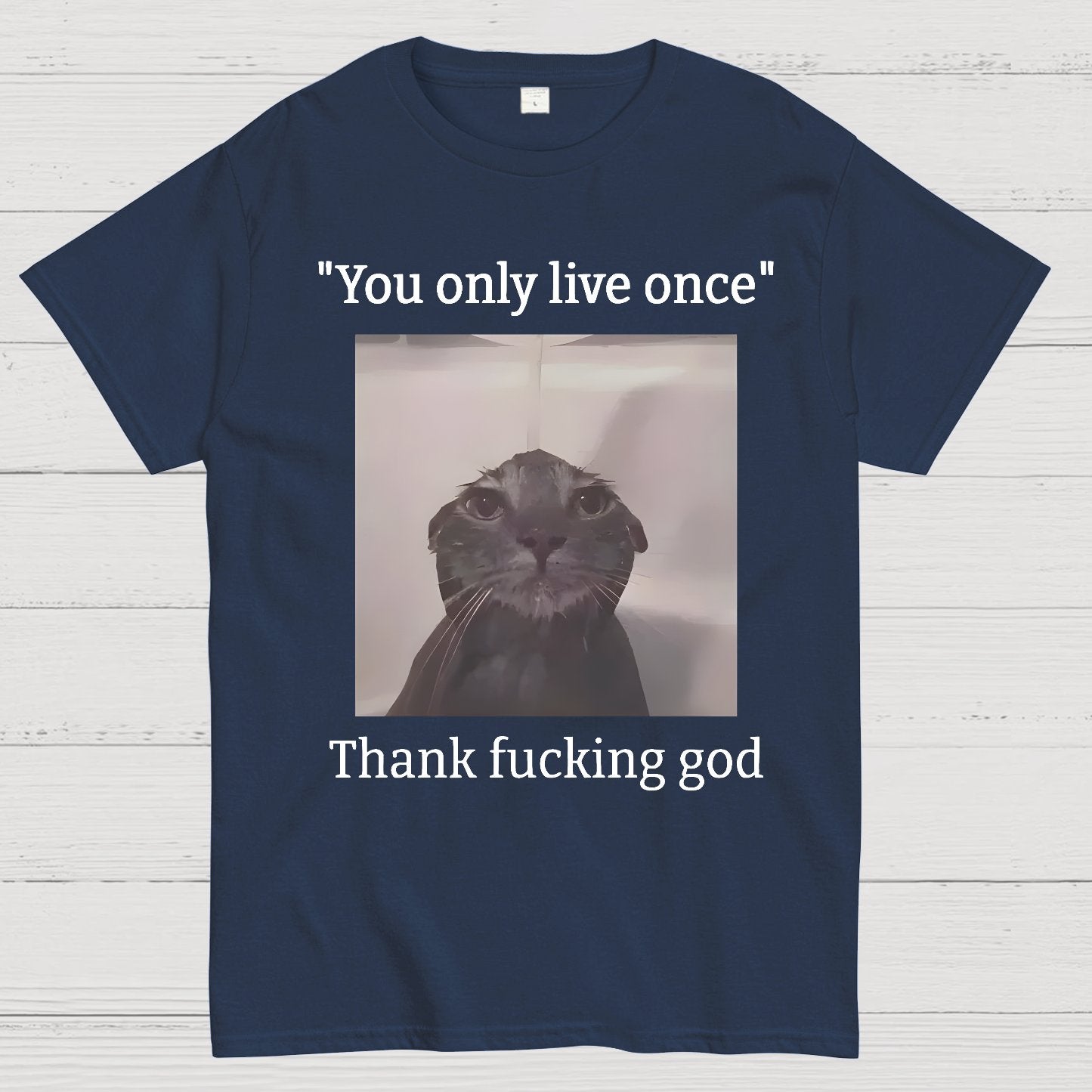 You only live once Thank fucking god Geek T-Shirt