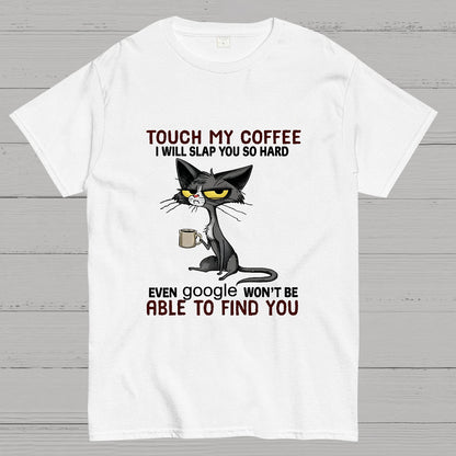 Cat Drinking Coffee Touch My Coffee I Will Slap You So Hard Geeky T-Shirt