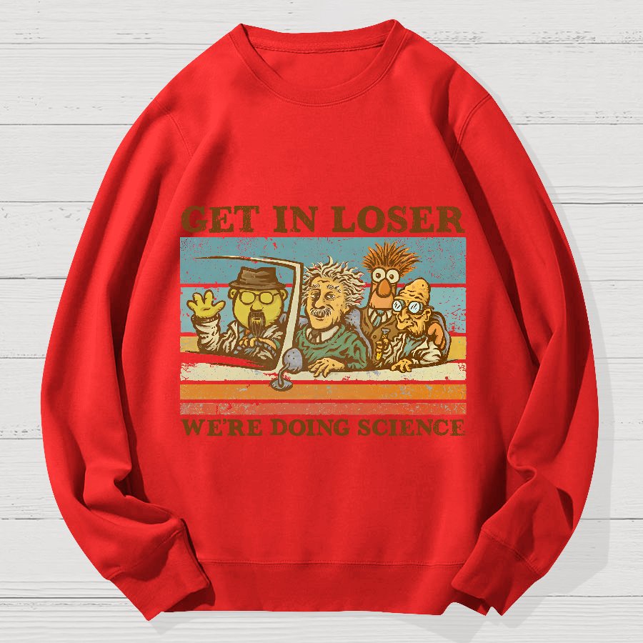 Get In Loser We‘re Doing Science Geek Cotton Sweatshirt