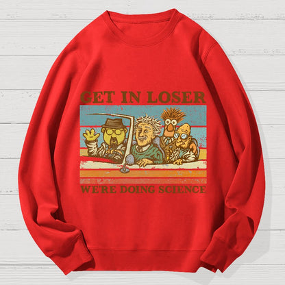 Get In Loser We‘re Doing Science Geek Cotton Sweatshirt