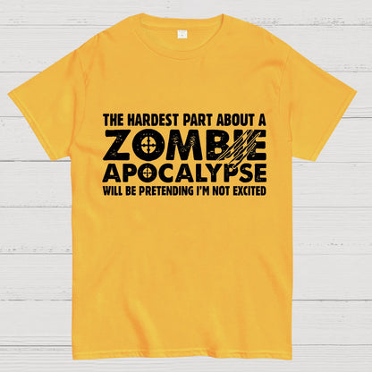 Zombie Apocalypse hardest part pretending not excited Geeky T-Shirt