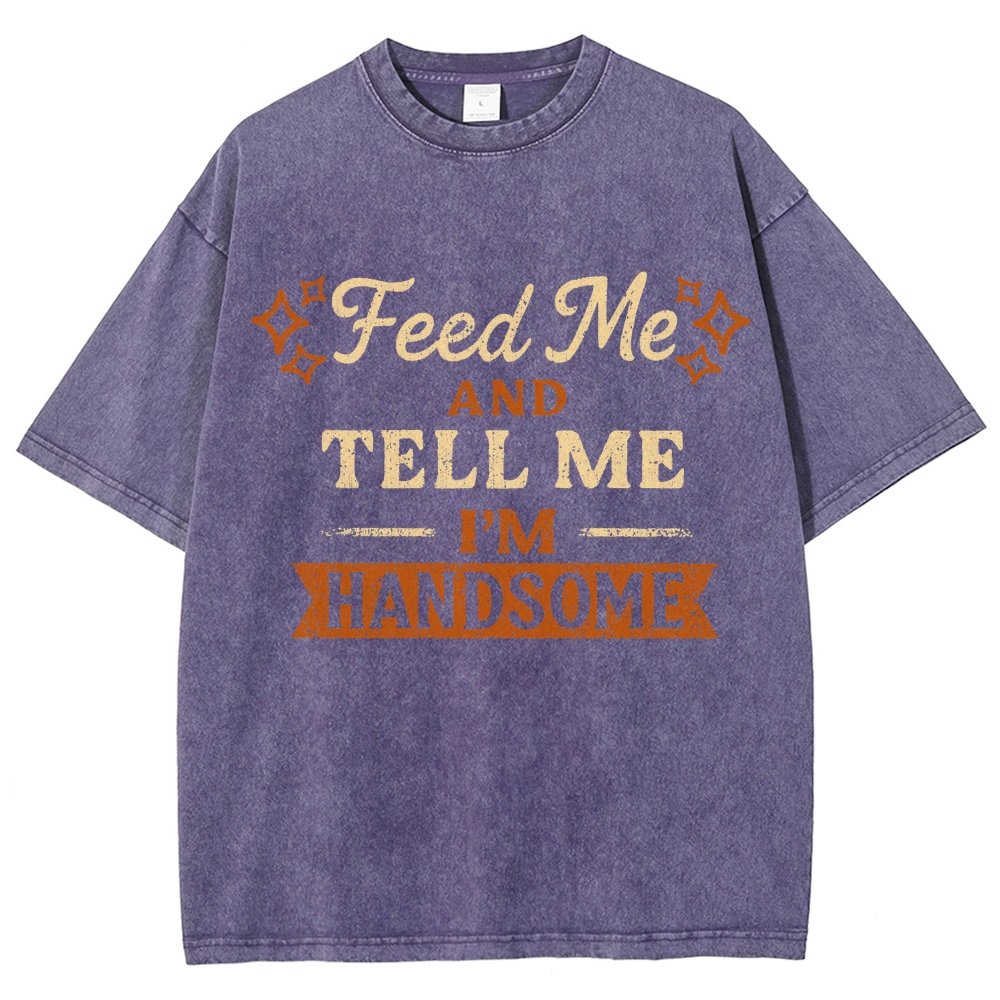 Feed Me And Tell Me I'm Handsome Vintage Distressed T-shirt