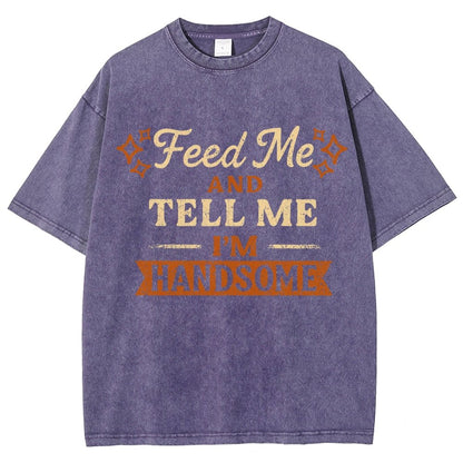 Feed Me And Tell Me I'm Handsome Vintage Distressed T-shirt