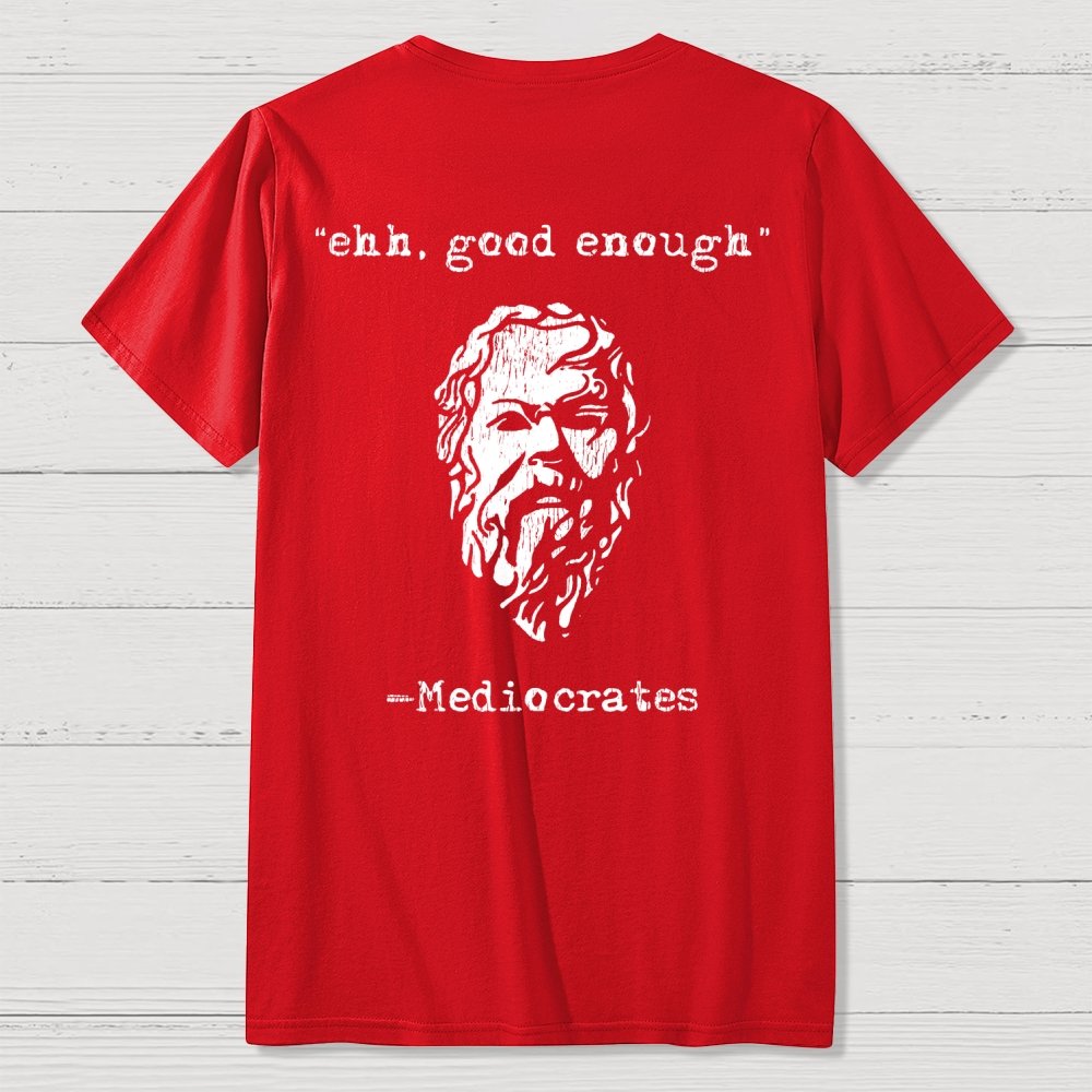Mediocrates eh Good Enough Front And Back Printing Geek T-Shirt