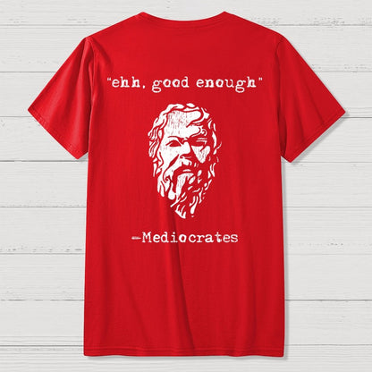 Mediocrates eh Good Enough Front And Back Printing Geek T-Shirt