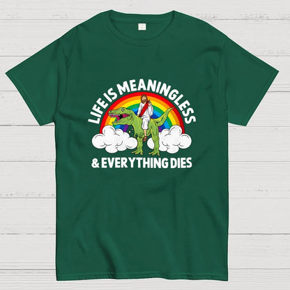 Life Is Meaningless and Everything Dies Geek T-Shirt