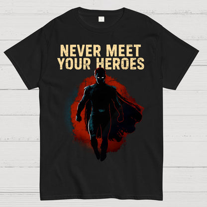 Never Meet Your Heroes Geek T-Shirt