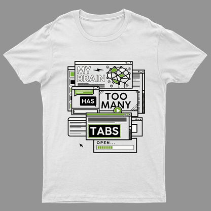 My Brain Has Too Many Tabs Open Geeky T-Shirt