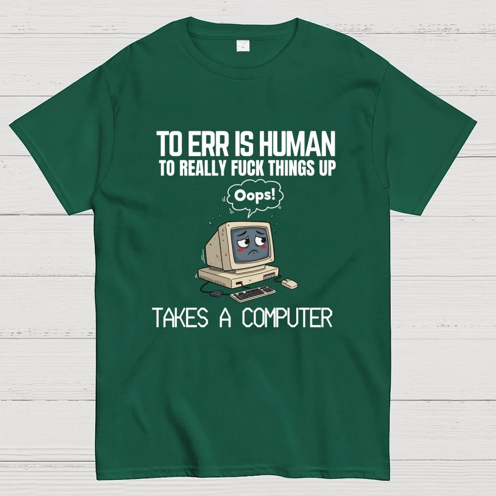 To err is human but ... Geek T-Shirt