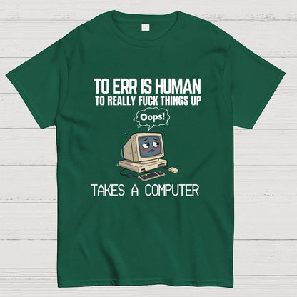To err is human but ... Geek T-Shirt