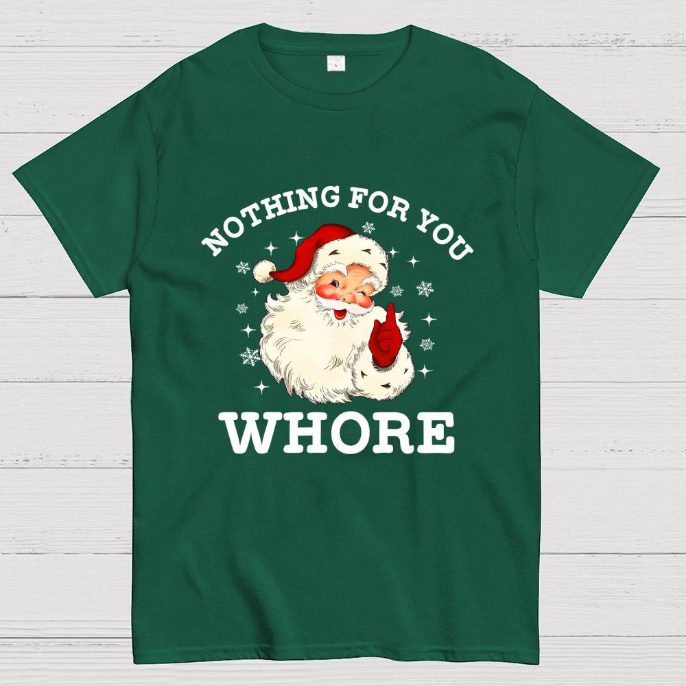 Nothing For You Whore Funny Santa Christmas Xmas Vintage Geek T-Shirt