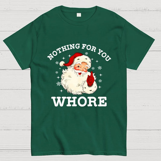 Nothing For You Whore Funny Santa Christmas Xmas Vintage Geek T-Shirt