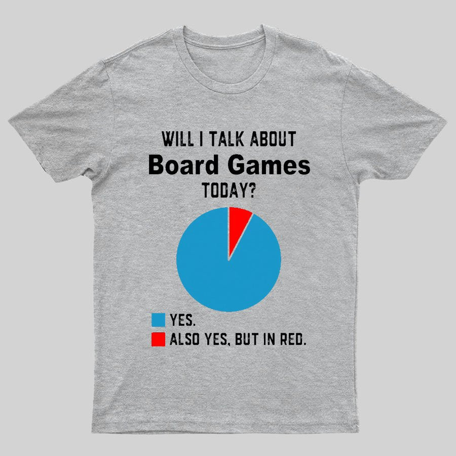 Will I Talk About Board Games Today Geeky T-Shirt