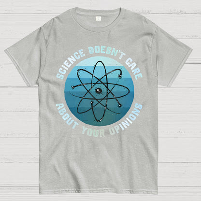 Science Doesn't Care About Your Opinions Geek T-Shirt