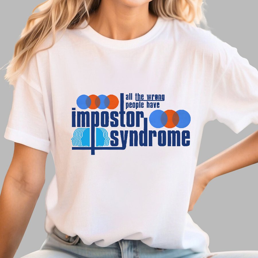 All The Wrong People Have Impostor Syndrome Geek T-Shirt