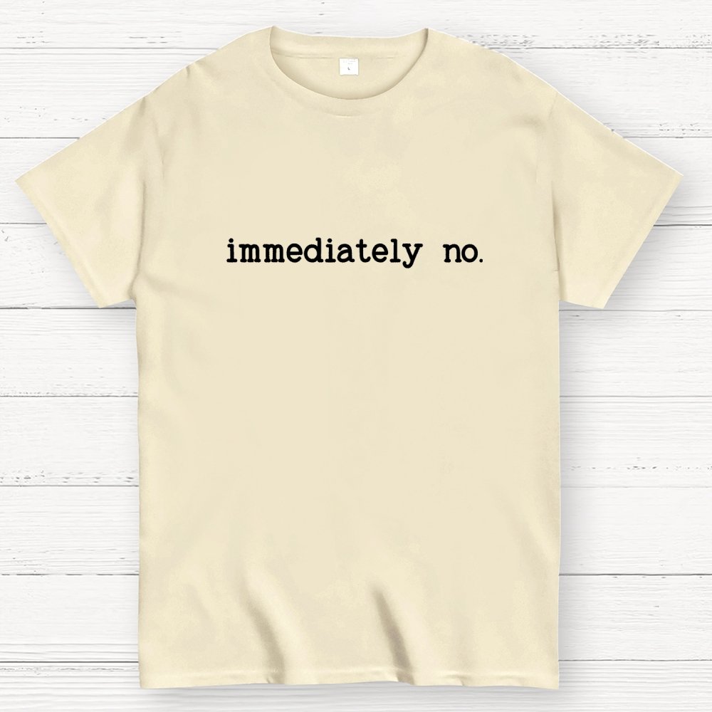 Immediately No Humor Or Satire Geek T-Shirt