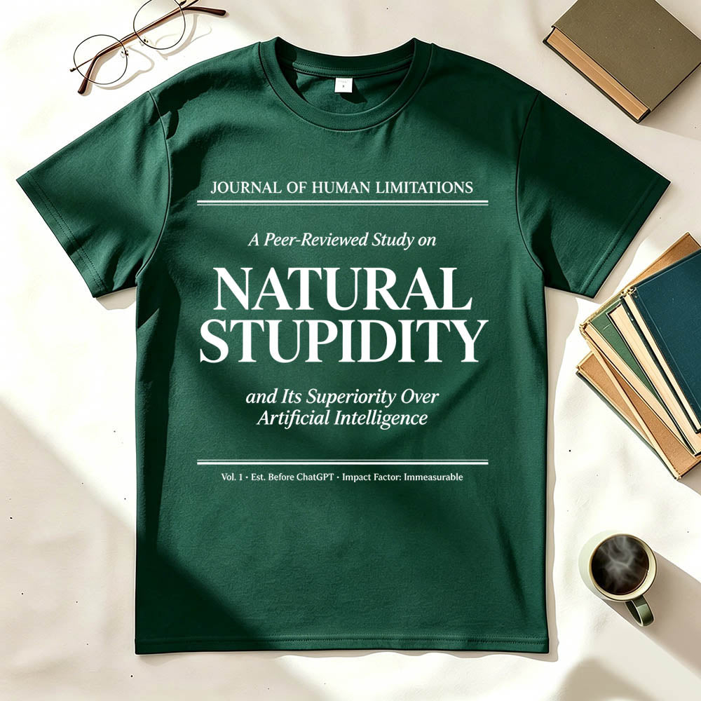 Natural Stupidity and Its Superiority Over Artificial Intelligence T-Shirt