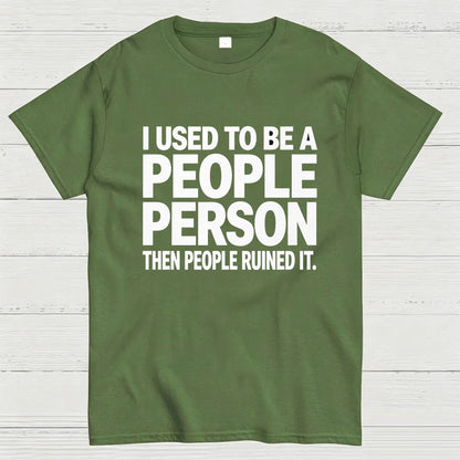 I Used to Be a People Person Then People Ruined It T-Shirt