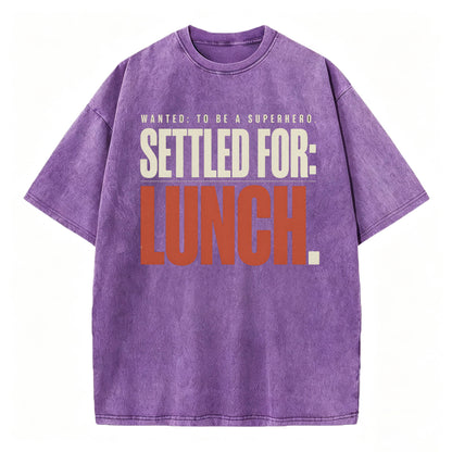 Wanted To Be A Superhero. Settled For Lunch. Funny Sarcastic Graphic T-Shirt