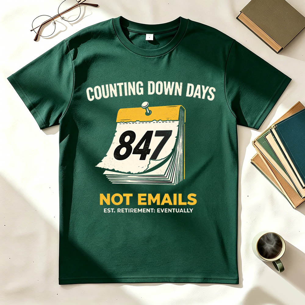 Counting Down Days Not Emails Funny Retirement T-Shirt