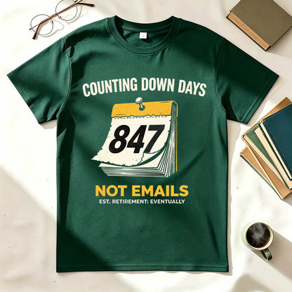 Counting Down Days Not Emails Funny Retirement T-Shirt