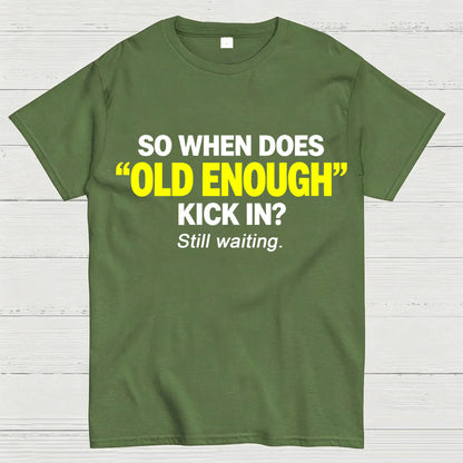 So When Does "Old Enough" Kick In? Still Waiting Funny T-Shirt