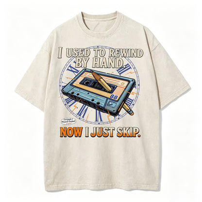 I Used to Rewind By Hand. Now I Just Skip. Funny Vintage Cassette T-Shirt