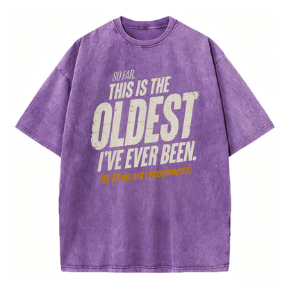 So Far This Is The Oldest I've Ever Been Funny T-Shirt