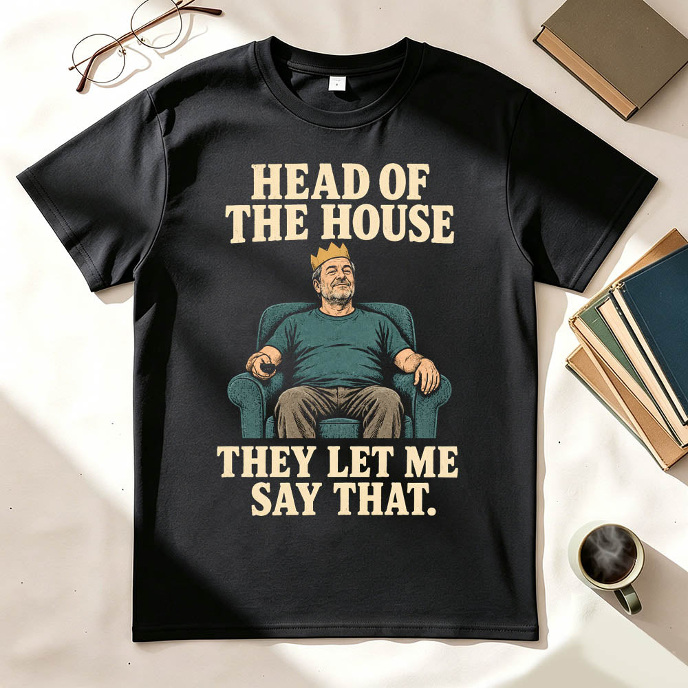 Head of the House They Let Me Say That Funny Dad Graphic T-Shirt