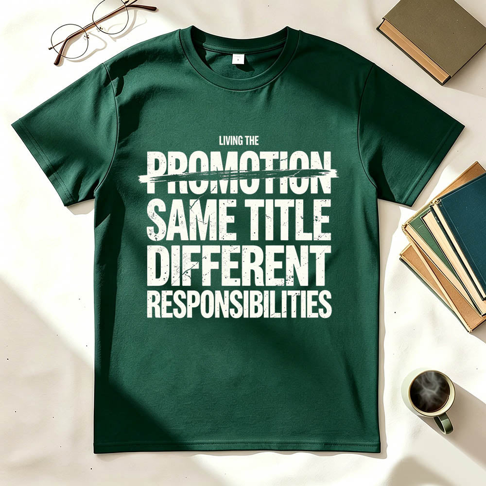 Living The Promotion Same Title Different Responsibilities Funny Work T-Shirt