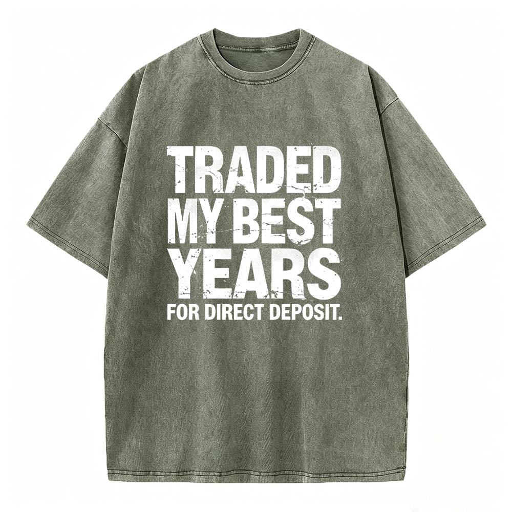 Traded My Best Years for Direct Deposit Funny Work T-Shirt Vintage Washed Tee