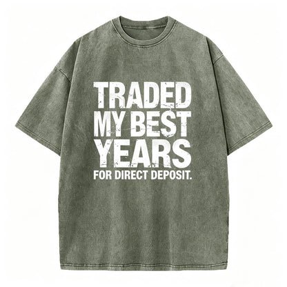 Traded My Best Years for Direct Deposit Funny Work T-Shirt Vintage Washed Tee