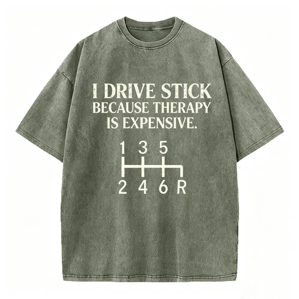 I Drive Stick Because Therapy Is Expensive Funny Manual Transmission Tee