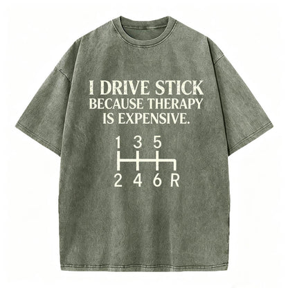 I Drive Stick Because Therapy Is Expensive Funny Manual Transmission Tee