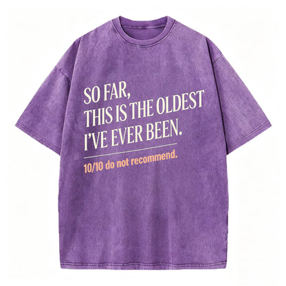 So Far, This Is The Oldest I've Ever Been Vintage Washed Graphic Tee