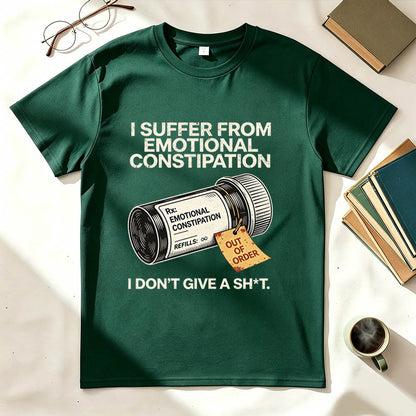 I Suffer From Emotional Constipation T-Shirt – Funny Sarcastic Gift