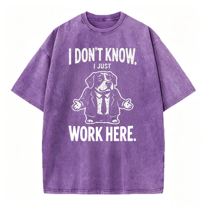 I Don't Know I Just Work Here Funny Dog Office Humor T-Shirt